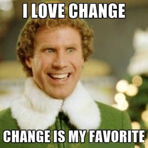 I love change (Buddy the Elf)